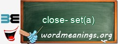 WordMeaning blackboard for close-set(a)